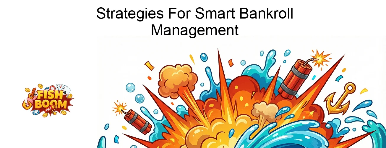 Fish Boom Slot Strategies For Smart Bankroll Management Fish Boom Slot Strategies For Smart Bankroll Management